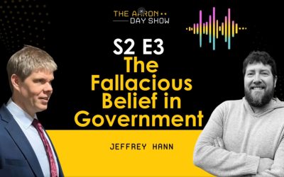 The Aaron Day Show S2E3 The Fallacious Belief in Government” with Jeffrey Hann | Breaking Down Ty